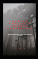 How to Survive a Zombie Apocalypse: A practical guide for living a long life among the Zombie population B0CV6776RT Book Cover