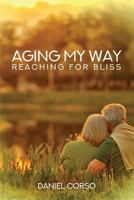 Aging My Way: Reaching for Bliss 1480949493 Book Cover