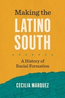 Making the Latino South: A History of Racial Formation 1469676052 Book Cover