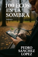 100 Ecos en la Sombra (Spanish Edition) B0FMF4MB76 Book Cover