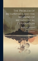 The Problem of Metaphysics and the Meaning of Metaphysical Explanation: An Essay in Definitions 1020675144 Book Cover