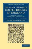 The Early History of Coffee Houses in England; With Some Account of the First Use of Coffee and a Bibliography of the Subject 1108061427 Book Cover