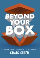 Beyond Your Box: Break Free to Pursue Your Dream B0CN3TVQVN Book Cover