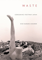 Waste: Consuming Postwar Japan 150172584X Book Cover