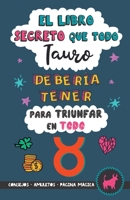 El libro secreto que todo Tauro debería tener para triunfar en todo: Horóscopo Tauro: consejos, dinero, amor, amuletos y más. Un Libro de Astrología ... regalo para Zodiaco Tauro 9189848055 Book Cover