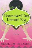 Downward Dog, Upward Fog: A Novel 1936586355 Book Cover