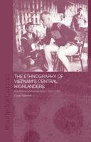 The Ethnography of Vietnam's Central Highlanders: A Historical Contextualization 1850-1990 1138863424 Book Cover