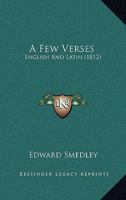 A Few Verses: English and Latin 1164526251 Book Cover