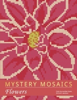 MYSTERY MOSAICS. FLOWERS: Color by number book, 3*3 mm. sections B08C968YR5 Book Cover