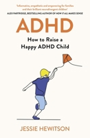 Adhd: How to Raise a Happy Child with ADHD 139872453X Book Cover