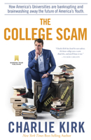 The College Scam: How America's Universities Are Bankrupting and Brainwashing Away the Future of America's Youth 1735503738 Book Cover
