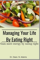 MANAGING YOUR LIFE BY EATING RIGHT: HOW TO CONTROL YOUR APPETITE AND LIVE A LIFE OF ABUNDANCE B0BJYGHZ89 Book Cover