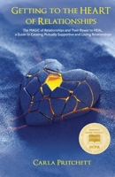 Getting to the Heart of Relationships: The MAGIC of Relationships and Their Power to HEAL, a Guide to Creating Mutually Supportive and Loving Relationships B0DS94QH3H Book Cover
