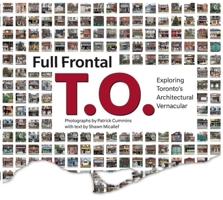 Full Frontal T.O.: Exploring Toronto's Architectural Vernacular 1552452573 Book Cover