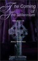 The Coming of the Millennium: Good News for the Whole Human Race 0595168507 Book Cover