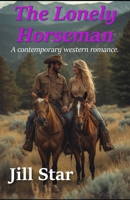 The Lonely Horseman: A contemporary western romance. B0FWB2D9BH Book Cover