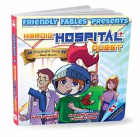 Friendly Fables Presents: Heroic Hospital Quest - A Children's Story 1947939394 Book Cover