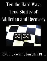 Ten the Hard Way: True Stories of Addiction and Recovery (Ten the Hard Way; True 1981256423 Book Cover