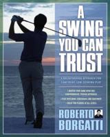 A Swing You Can Trust: A Breakthrough Approach for Confident, Low-Scoring Play 0743298284 Book Cover