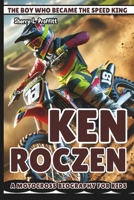KEN ROCZEN: The Boy Who Became the Speed King – A Motocross Biography for Kids B0DZ2NWXVK Book Cover