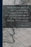 Memoir Addressed to the General, Constituent and Legislative Assembly of the Empire of Brazil, On Slavery! 1017352887 Book Cover