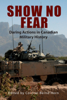 Show No Fear: Daring Actions in Canadian Military History 1550028162 Book Cover