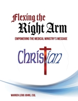 Flexing the Right Arm: Launching a Global Scale Medical Mission 0578476975 Book Cover