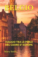 BELGIO: VIAGGIO TRA LE PERLE DEL CUORE D’ EUROPA (Italian Edition) B0H3DM14T7 Book Cover