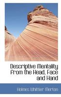 Descriptive Mentality From the Head, Face and Hand 1017532567 Book Cover