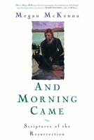 And Morning Came: Scriptures of the Resurrection 1580512216 Book Cover