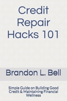 Credit Repair Hacks 101: Simple Guide on Building Good Credit & Maintaining Financial Wellness B08HRV4YWJ Book Cover