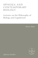 Spinoza and Contemporary Biology: Lectures on the Philosophy of Biology and Cognitivism (Spinoza Studies) 147448901X Book Cover