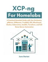XCP-ng For Homelabs: A Practical Guide with Xen Orchestra, pfSense, OPNsense, TrueNAS, ZFS, WireGuard, Docker, Kubernetes, Ansible, Terraform and Full Home Server Automation B0G5GKH47B Book Cover