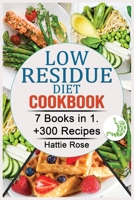 Low Residue Diet Cookbook: 7 Books in 1. +300 Easy, Affordable & Delicious Low-Fiber, Dairy-Free,Recipes for Diverticulitis, Ulcerative Colitis, Crohn's Disease & IBD. 1803341874 Book Cover
