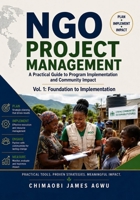 NGO PROJECT MANAGEMENT - A PRACTICAL GUIDE TO PROGRAM IMPLEMENTATION AND COMMUNITY IMPACT: Vol. 1: Foundation to Implementation B0H6M1F21R Book Cover