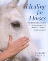 Healing for Horses: The Essential Guide to Using Hands-On Healing Energy with Horses 0712601384 Book Cover