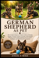 GERMAN SHEPHERD AS PET: The Complete Beginner-to-Expert Guide to Choosing, Raising, Training, Feeding, Grooming, Understanding Behavior, and Providing ... Intelligent, and Well-Behaved Companion B0HDQ2YFGR Book Cover