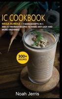 IC Cookbook: MEGA BUNDLE - 7 Manuscripts in 1 - 300+ Interstitial Cystitis friendly recipes to make diet easy and more enjoyable 1664032789 Book Cover