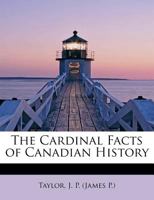 The Cardinal Facts of Canadian History 1017082502 Book Cover