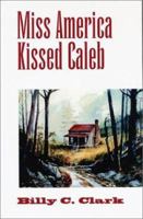 Miss America Kissed Caleb: Stories (Kentucky Voices) 0813191386 Book Cover