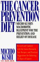 The Cancer Prevention Diet: Michio Kushi's Macrobiotic Blueprint for the Prevention and Relief of Disease
