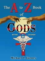 The A to Z Book of Gods: Myths and Legends 1941345921 Book Cover