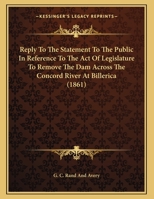 Reply To The Statement To The Public In Reference To The Act Of Legislature To Remove The Dam Across The Concord River At Billerica 1165641240 Book Cover