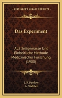 Das Experiment: Als Zeitgemasse Und Einheitliche Methode Medizinischer Forschung (1900) 1160361169 Book Cover