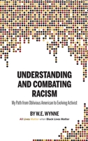 Understanding and Combating Racism: My Path from Oblivious American to Evolving Activist 1955088128 Book Cover