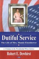 Dutiful Service: The Life of Mrs. Mamie Eisenhower (Presidential Wives Series) 1594540071 Book Cover