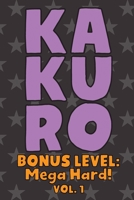 Kakuro Bonus Level: Mega Hard! Vol. 1: Play Kakuro Grid Very Hard Level Number Based Crossword Puzzle Popular Travel Vacation Games Japanese Mathematical Logic Similar to Sudoku Cross-Sums Math Genius 1661988296 Book Cover