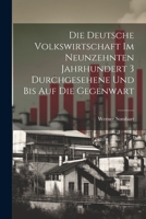 Die deutsche Volkswirtschaft im neunzehnten Jahrhundert 3 durchgesehene und bis auf die Gegenwart (German Edition) 1019138017 Book Cover