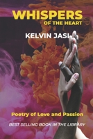 Whispers of the Heart: Poetry of Love and Passion B0C7JCR8MC Book Cover