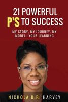 21 Powerful P's To Success: My Story, My Journey, My Model…Your Learning 172940331X Book Cover